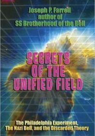 Secrets of the Unified Field: The Philadelphia Experiment, the Nazi Bell, and the Discarded Theory